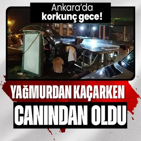 Ankara’da sağanak faciası: Yağmurdan kaçmak isterken canından oldu! Tabela vatandaşların üstüne...