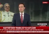Hafter'den Trablus'ta katliam! Hafter ne yapmaya çalışıyor?