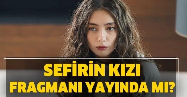 Sefirin Kızı 16. bölüm fragmanı yayına girdi mi?