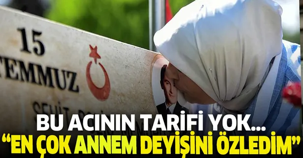 Bu acının tarifi yok! 15 Temmuz şehidinin annesi: En çok 'annem' demesini özledim