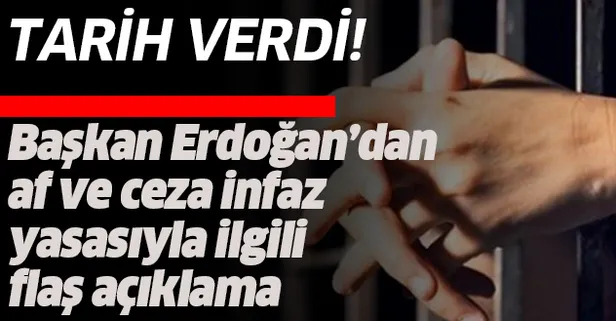 Başkan Erdoğan'dan son dakika af yasası açıklaması!
