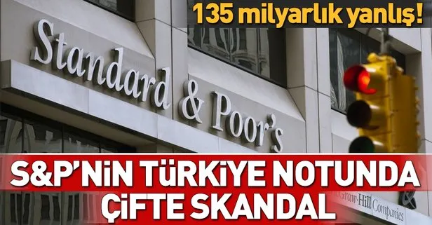 S&P’nin Türkiye notunda çifte skandal