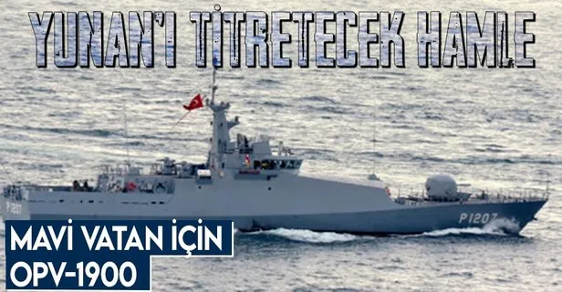 Türkiye’den Yunanistan’ı titretecek hamle! Mavi Vatan için Açık Deniz Karakol Gemileri OPV-1900