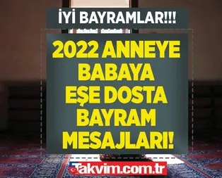 Anneye babaya bayram mesajları! 2021 En güzel anlamlı Ramazan Bayramı mesajları sözleri!