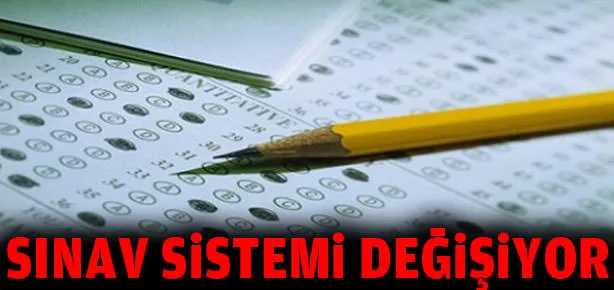Sınav sistemi değişiyor!