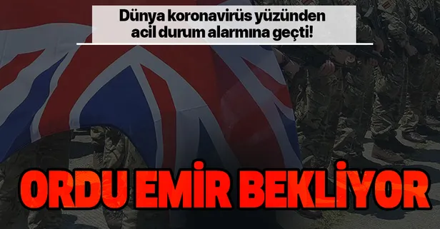 İngiltere'de koronavirüs önlemleri giderek artıyor! Orduyu sokağa döktü!