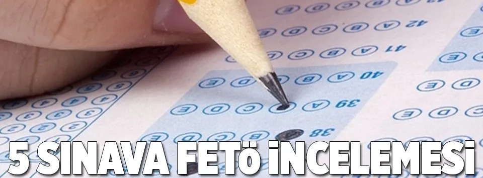 5 sınava FETÖ incelemesi