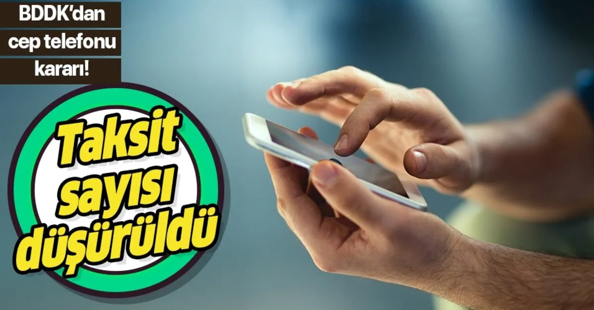 Son Dakika Cep Telefonu Taksit Sayisina Sinirlama Bddk Nin Cep Telefonu Taksit Sayisi Karari Resmi Gazete De Takvim