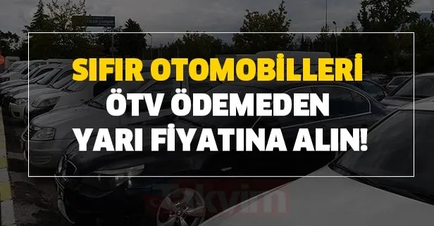 Sıfır otomobilleri ÖTV ödemeden yarı fiyatına alın!
