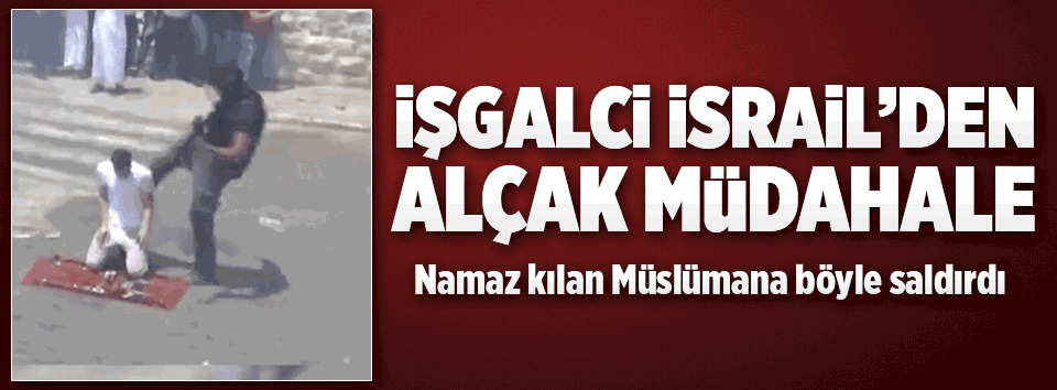 İşgalci İsrail’den alçak müdahale