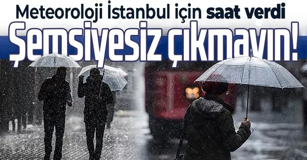 HAVA DURUMU | Meteoroloji İstanbul için saat verdi: Sağanak yağış geliyor!