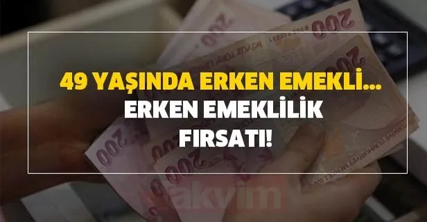 Erken emeklilik fırsatı! 49 yaşında erken emekli olabilirsiniz