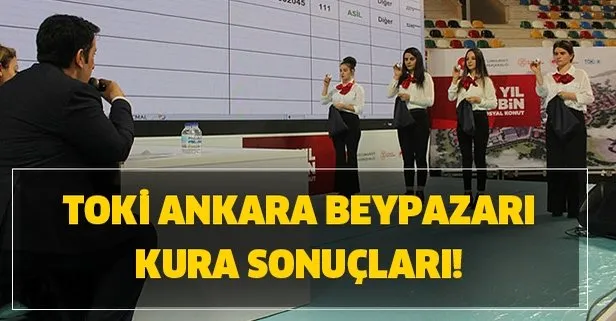 TOKİ Ankara Beypazarı 2. etap kura sonuçları isim listesi! TOKİ Ankara Beypazarı kura çekiliş sonuçları!