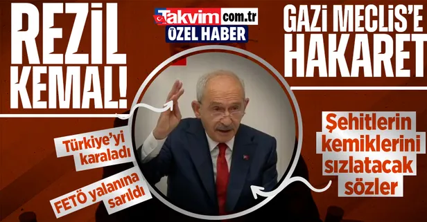 Kılıçdaroğlu milletin iradesine ve Gazi Meclis'e hakaret etti! FETÖ yalanına sarıldı: 15 Temmuz şehitlerinin kemiklerini sızlatacak sözler