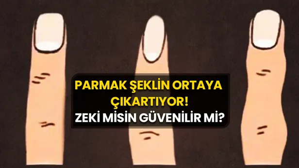 Kişilik testi: Parmak şeklin ortaya çıkartıyor! Zeki misin güvenilir mi?
