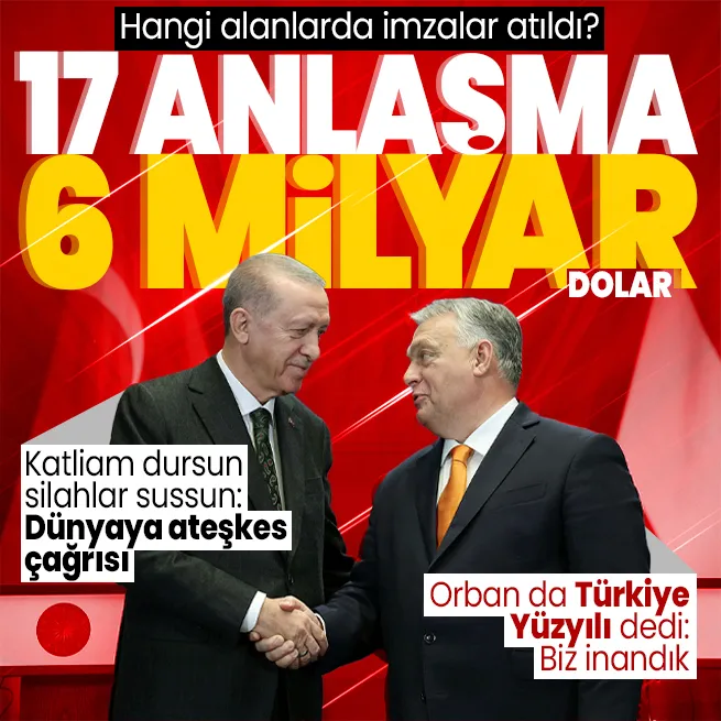 100 yıl sonra aynı gün imzalar atıldı: 17 anlaşma 6 milyar dolar! Başkan Erdoğandan Gazze ve Ukraynada ateşkes açıklaması