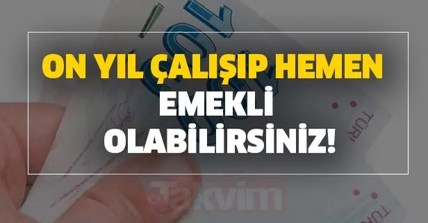 On yıl çalışıp hemen emekli olabilirsiniz!
