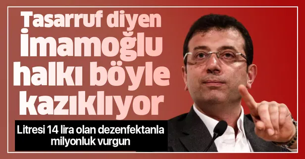 Tasarruf diyerek göreve gelen CHP'li İBB Başkanı Ekrem İmamoğlu halkı böyle kazıklıyor! İBB'de dezenfektan vurgunu