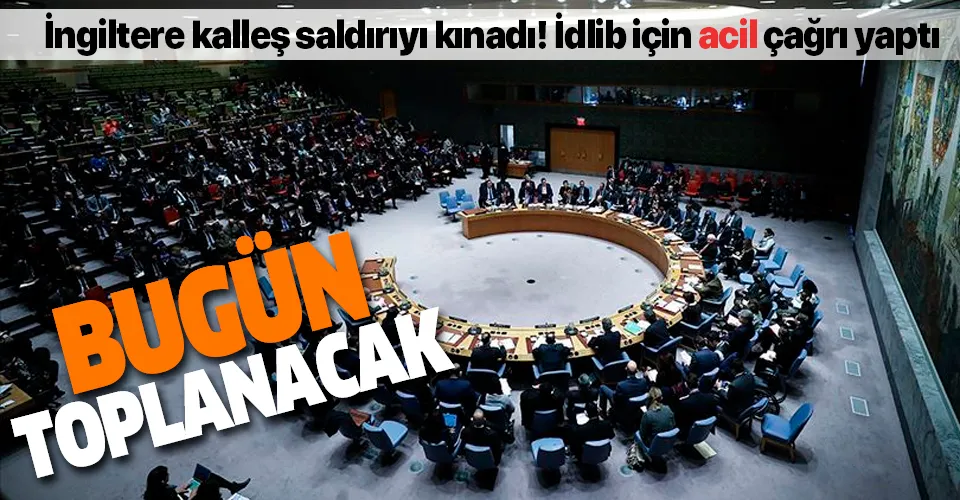 İngiltere'den son dakika İdlib kararı: BMGK İdlib konusunu görüşmek için bugün toplanacak