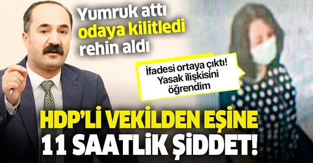 HDP’li Mensur Işık’tan eşine 11 saatlik şiddeti