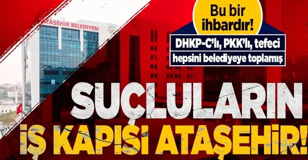 CHP’li Ataşehir Belediyesi PKK ve DHKP-C’lilerin ardından tefecilerin de iş kurumu olmuş! Suç kaydı olan 125 kişiye istihdam