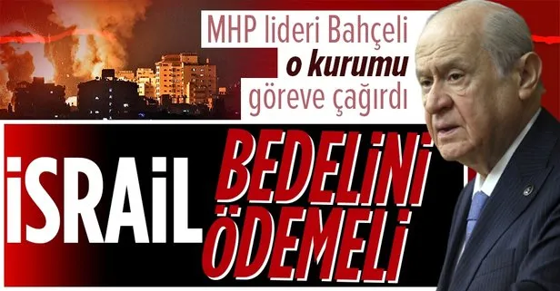 Son dakika: MHP lideri Devlet Bahçeli: İsrail yaptıklarının bedelini ödemelidir