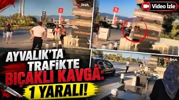 Ayvalık’ta trafikte bıçaklı kavga: 1 yaralı!