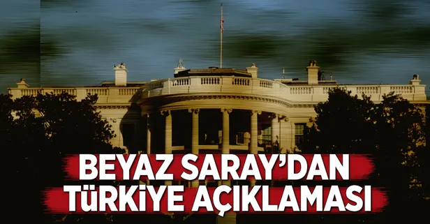 Beyaz Saray'dan Türkiye açıklaması