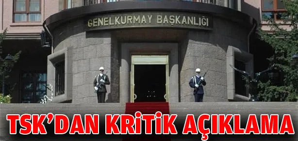 TSK’dan kritik açıklama