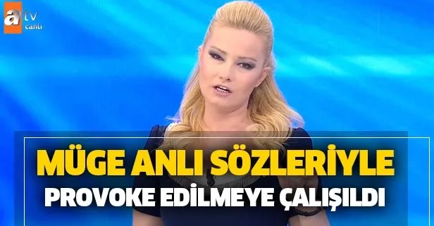 Provoke edilmek istenen Müge Anlı'nın sözleri...