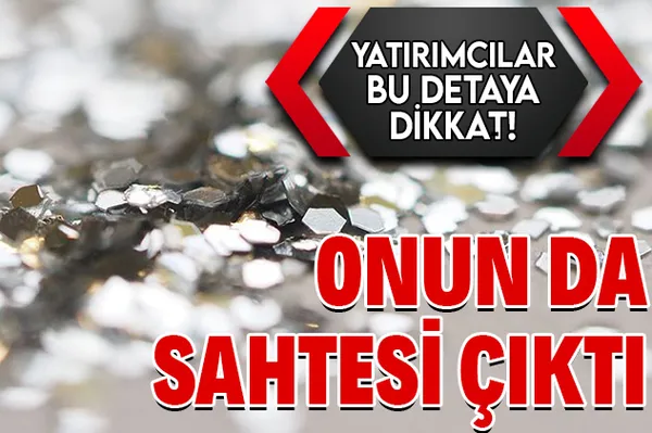 Yatırımcılar bu detaya dikkat! Gümüşün de sahtesi çıktı!-1