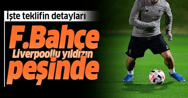 Fenerbahçe Liverpoollu yıldızın peşinde! İşte transfer teklifinin detayları