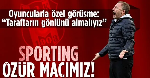 Beşiktaş Teknik Direktörü Sergen Yalçın’dan futbolculara mesaj: Sporting özür maçımız