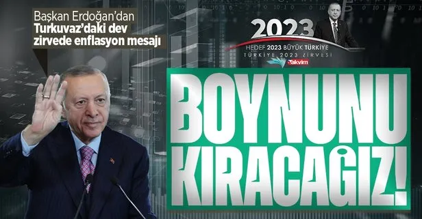 Başkan Erdoğan Turkuvaz Medya’daki Türkiye’nin 2023 vizyonu zirvesine video mesaj gönderdi: Enflasyonun boynunu kıracağız