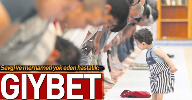 Sevgi ve merhameti yok eden hastalık: Gıybet