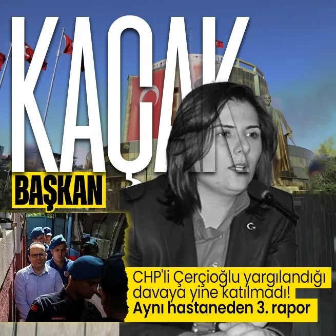 CHPli Özlem Çerçioğlu ihaleye fesat karıştırma davasından yine kaçtı: Aynı özel hastaneden 3 kez rapor aldı