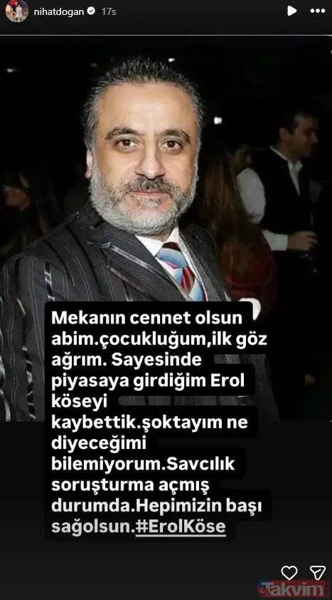 Nihat Doğan "Mekanın Cennet Olsun Abim. Çocukluğum, İlk Göz Ağrım. Sayesinde Piyasaya Girdiğim Erol Köse'yi Kaybettik. Şoktayım Ne Diyeceğimi Bilemiyorum...