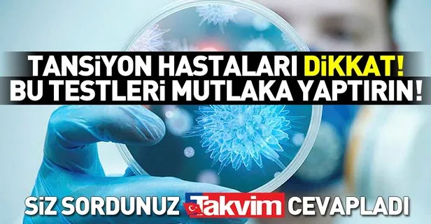 Tansiyon hastaları dikkat! Bu testleri mutlaka yaptırın