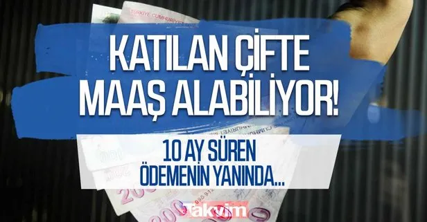 Katılan derhal çifte maaş alabiliyor!