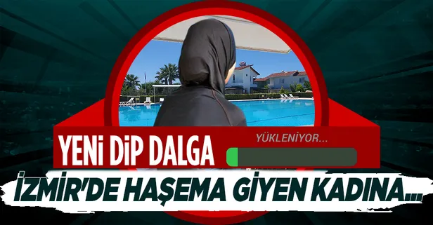 İzmir'de haşema ile yüzmek isteyen kadın havuza sokulmadı
