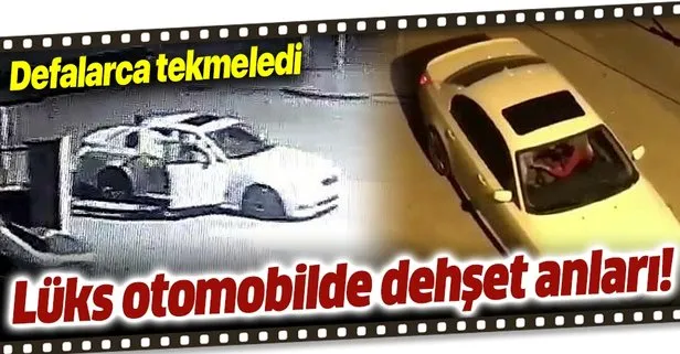 Ankara’da lüks otomobilde kadına şiddet güvenlik kameralarına yansıdı