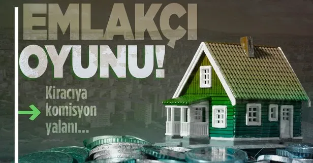 Emlakçı oyunu! Kiracıya komisyon yalanı...