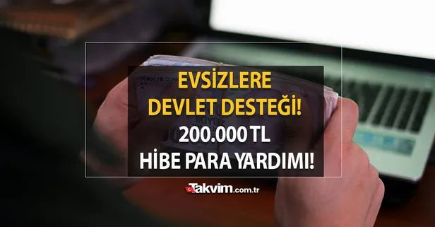 150.000 TL ve 200.000 TL hibe para yardımı! Evsizlere devlet desteği geliyor!