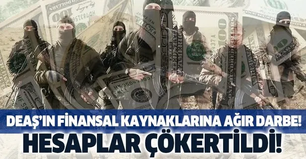 DEAŞ’ın finansal kaynaklarına ağır darbe!