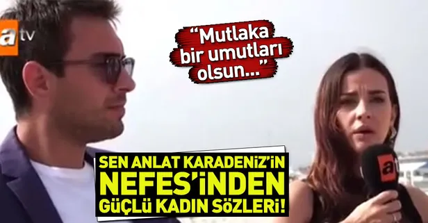 Sen Anlat Karadeniz'in Nefes'inden şiddet gören kadınlar için "Güçlü olsunlar" mesajı!