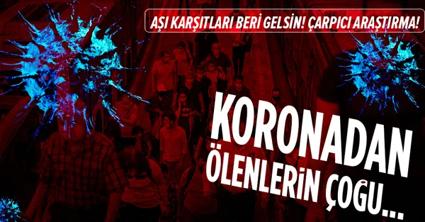 Son dakika: Dikkat çeken araştırma! Koronavirüsten ölenlerin çoğu aşı yaptırmayanlar-1