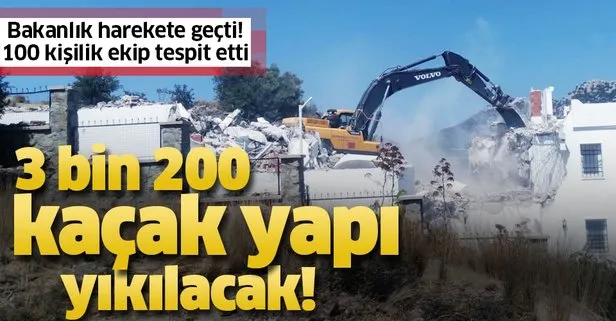 Bakanlık harekete geçti! 3 bin 200 kaçak yapı yıkılacak