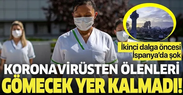 İkinci dalganın beklendiği İspanya’da şok! Virüsten ölenleri gömecek yer kalmadı