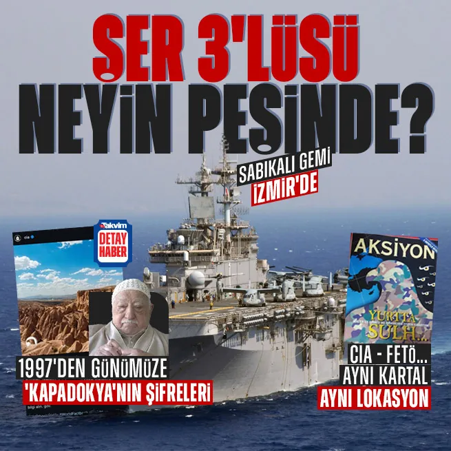 ABD - CIA - FETÖ şer 3lüsü neyin peşinde? 1997den günümüze Kapadokyanın şifreleri: USS Waspın İzmire zamanlaması manidar demirleyişi