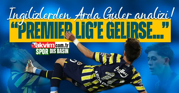 İngilizlerden Arda Güler analizi! "Premier Lig'e gelirse..."